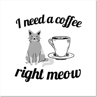 I need a coffee right meow Posters and Art